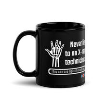 Load image into Gallery viewer, Never Lie To An X-Ray Technician. They Can See Right Through You! | Black Glossy Mug