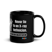 Load image into Gallery viewer, Never Lie To An X-Ray Technician. They Can See Right Through You! | Black Glossy Mug