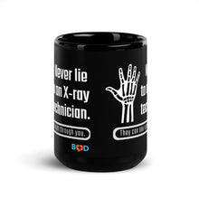 Load image into Gallery viewer, Never Lie To An X-Ray Technician. They Can See Right Through You! | Black Glossy Mug
