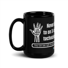 Load image into Gallery viewer, Never Lie To An X-Ray Technician. They Can See Right Through You! | Black Glossy Mug