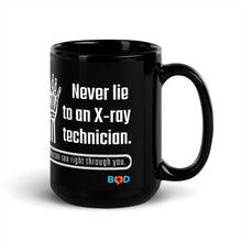 Load image into Gallery viewer, Never Lie To An X-Ray Technician. They Can See Right Through You! | Black Glossy Mug