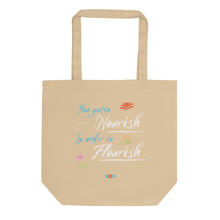 Load image into Gallery viewer, You Gotta Nourish In Order To Flourish | Eco Tote Bag