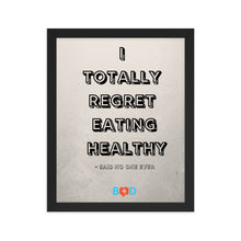 Load image into Gallery viewer, I Totally Regret Eating Healthy - Said No One Ever | Design Wall Decor | Framed Photo Paper Poster