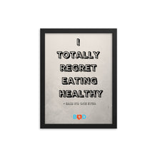 Load image into Gallery viewer, I Totally Regret Eating Healthy - Said No One Ever | Design Wall Decor | Framed Photo Paper Poster