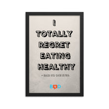 Load image into Gallery viewer, I Totally Regret Eating Healthy - Said No One Ever | Design Wall Decor | Framed Photo Paper Poster