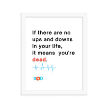 Load image into Gallery viewer, "If there are no ups and downs in your life, it means you're dead"| Framed photo paper poster