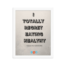 Load image into Gallery viewer, I Totally Regret Eating Healthy - Said No One Ever | Design Wall Decor | Framed Photo Paper Poster