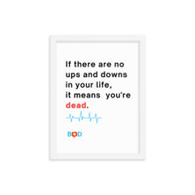 Load image into Gallery viewer, "If there are no ups and downs in your life, it means you're dead"| Framed photo paper poster