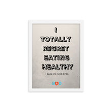 Load image into Gallery viewer, I Totally Regret Eating Healthy - Said No One Ever | Design Wall Decor | Framed Photo Paper Poster