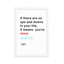 Load image into Gallery viewer, "If there are no ups and downs in your life, it means you're dead"| Framed photo paper poster