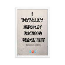 Load image into Gallery viewer, I Totally Regret Eating Healthy - Said No One Ever | Design Wall Decor | Framed Photo Paper Poster