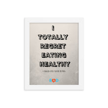 Load image into Gallery viewer, I Totally Regret Eating Healthy - Said No One Ever | Design Wall Decor | Framed Photo Paper Poster