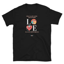 Load image into Gallery viewer, LOVE - Only A Life Lived For Others, Is A Life Worthwhile | Short-Sleeve Unisex T-Shirt