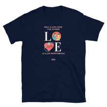 Load image into Gallery viewer, LOVE - Only A Life Lived For Others, Is A Life Worthwhile | Short-Sleeve Unisex T-Shirt