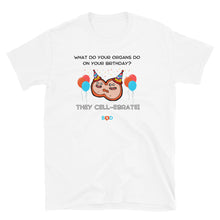 Load image into Gallery viewer, What Do Your Organs Do On Your Birthday? -They Cell-ebrate! | Short-Sleeve Unisex T-Shirt