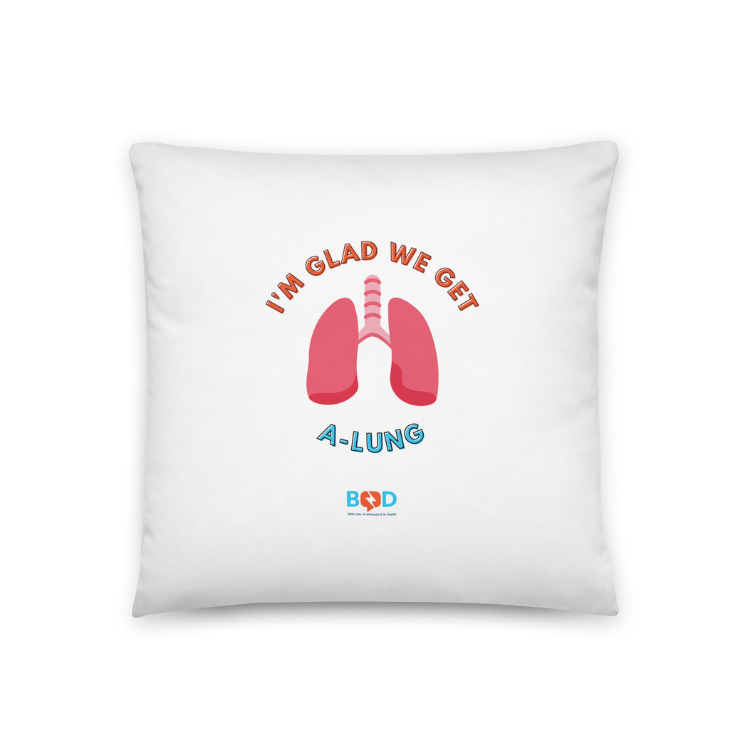 I'm glad we get a-lung | Basic Pillow