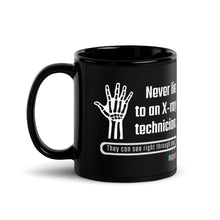 Load image into Gallery viewer, Never Lie To An X-Ray Technician. They Can See Right Through You! | Black Glossy Mug
