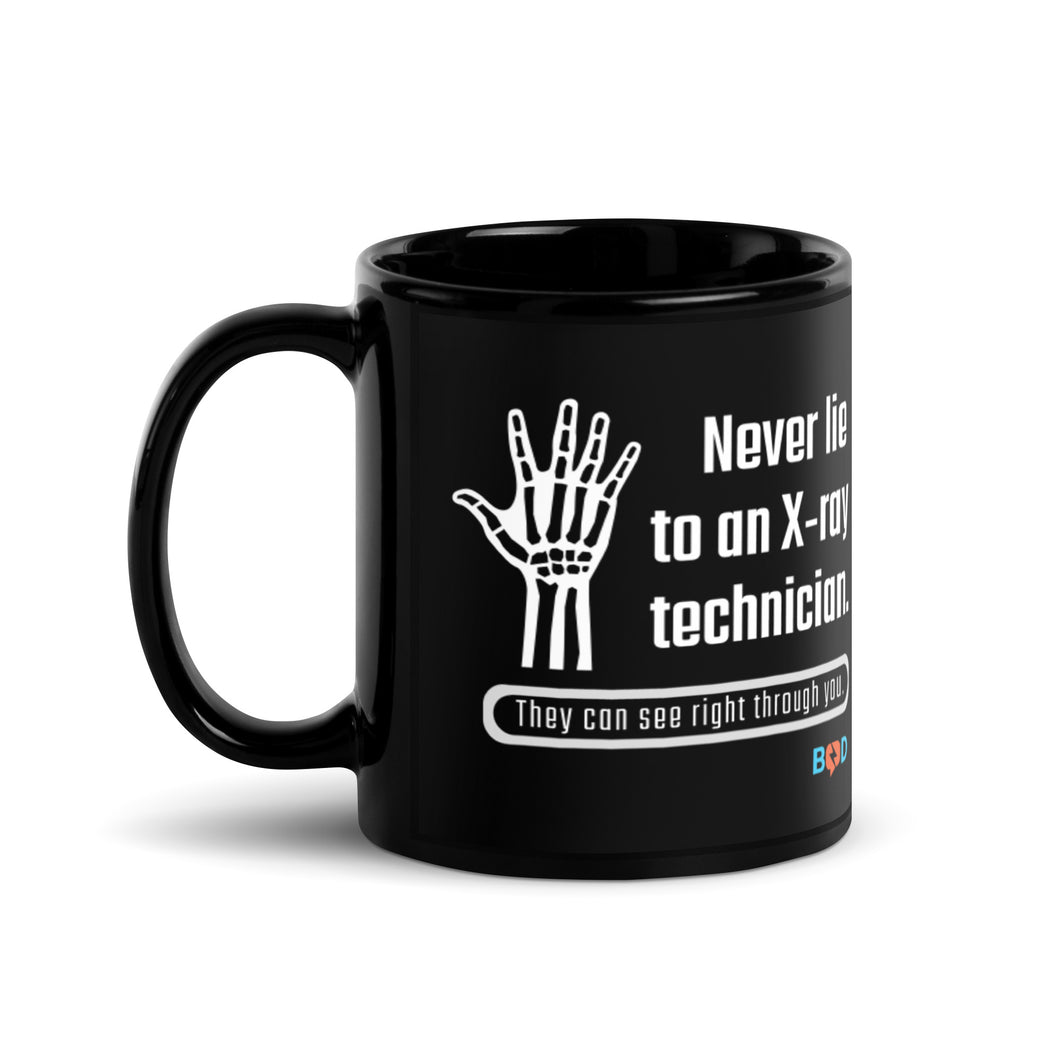 Never Lie To An X-Ray Technician. They Can See Right Through You! | Black Glossy Mug