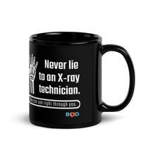 Load image into Gallery viewer, Never Lie To An X-Ray Technician. They Can See Right Through You! | Black Glossy Mug
