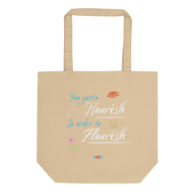 Load image into Gallery viewer, You Gotta Nourish In Order To Flourish | Eco Tote Bag
