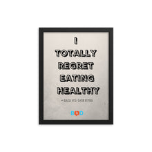 Load image into Gallery viewer, I Totally Regret Eating Healthy - Said No One Ever | Design Wall Decor | Framed Photo Paper Poster

