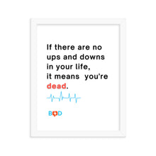 Load image into Gallery viewer, &quot;If there are no ups and downs in your life, it means you&#39;re dead&quot;| Framed photo paper poster
