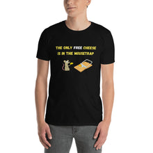 Load image into Gallery viewer, There is No Free Cheese | T-Shirt
