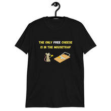Load image into Gallery viewer, There is No Free Cheese | T-Shirt

