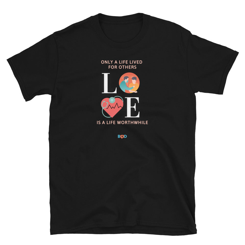 LOVE - Only A Life Lived For Others, Is A Life Worthwhile | Short-Sleeve Unisex T-Shirt